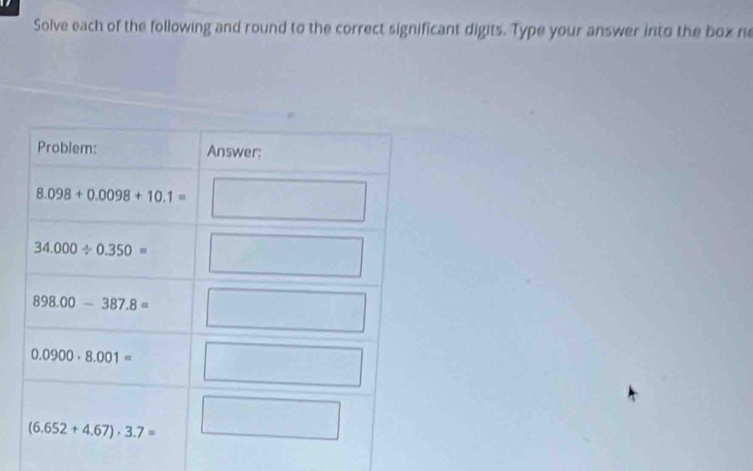 Solve each of the following and round to the correct significant digits. Type your answer into the box ne