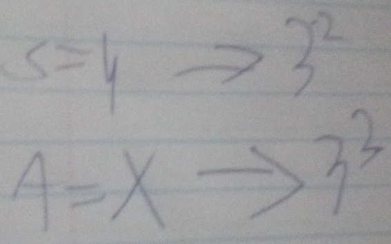 S=4to 3^2
4=xto 3^3