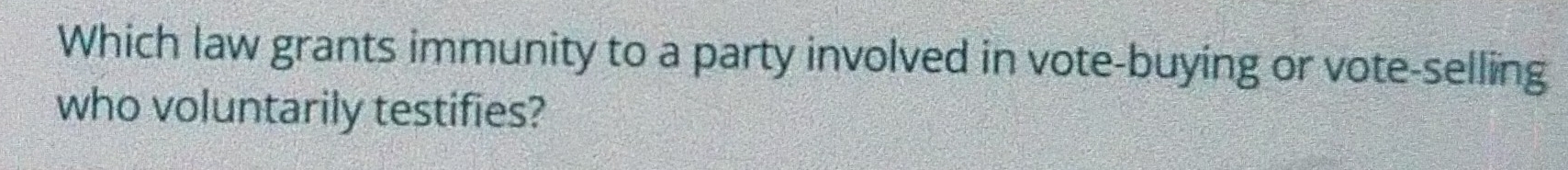 Which law grants immunity to a party involved in vote-buying or vote-selling 
who voluntarily testifies?