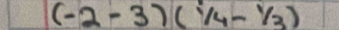 (-2-3)(^1/_4-^1/_3)