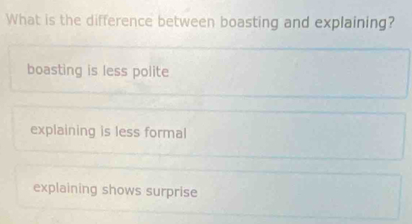 Solved: What is the difference between boasting and explaining ...