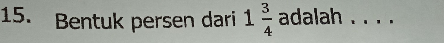 Bentuk persen dari 1 3/4  adalah . . .