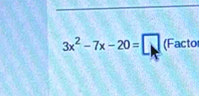 3x^2-7x-20=□ (Facto