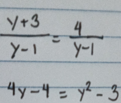  (y+3)/y-1 = 4/y-1 
4y-4=y^2-3