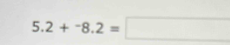 5.2+^-8.2=□