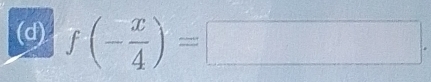 f(- x/4 )=□.