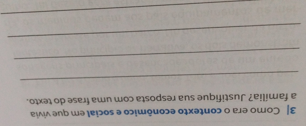 3| Como era o contexto econômico e social em que vivia 
a família? Justifique sua resposta com uma frase do texto. 
_ 
_ 
_ 
_