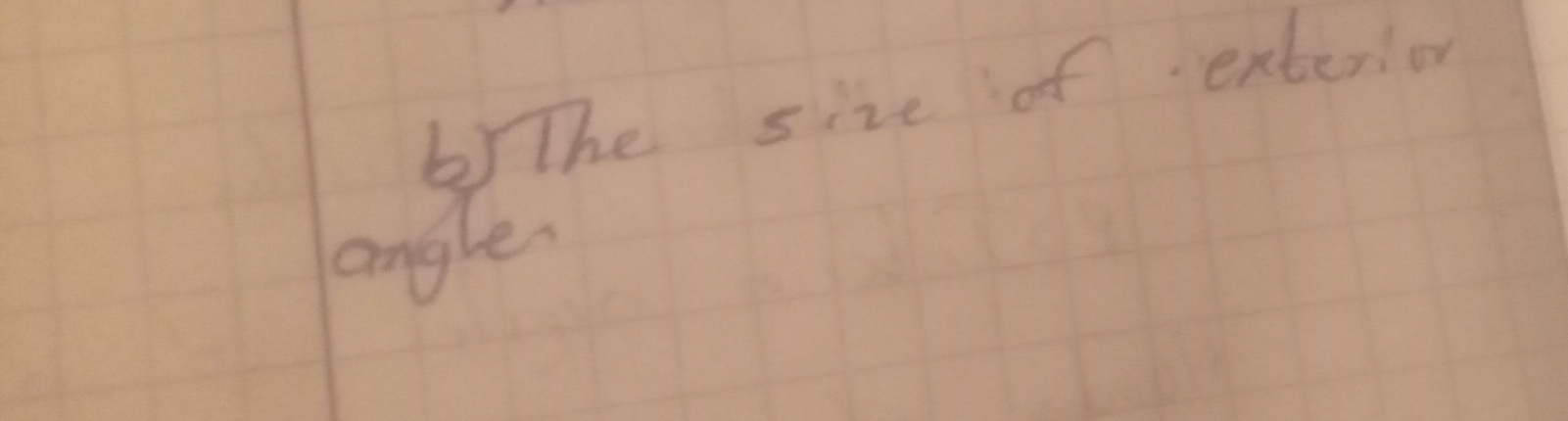 The size of exterion 
angle.