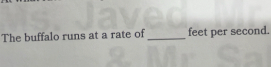 The buffalo runs at a rate of_ feet per second.