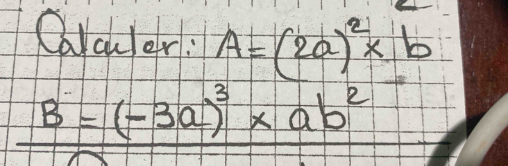 Carauler: A=(2a)^2* b
B=(-3a)^3* ab^2