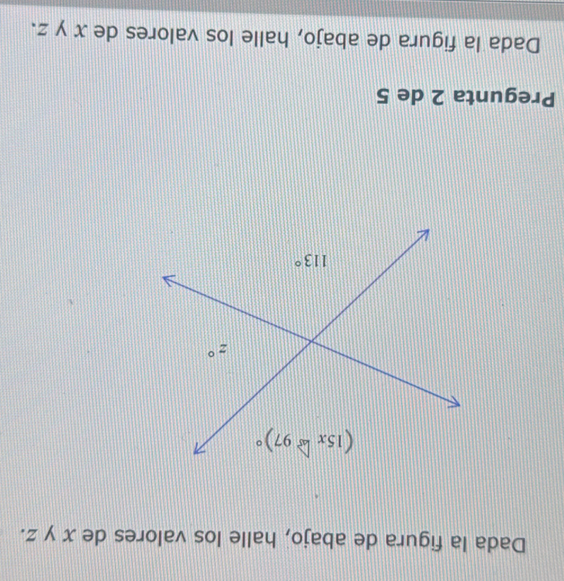 Dada la figura de abajo, halle los valores de x y z.
Pregunta 2 de 5
Dada la figura de abajo, halle los valores de x y z.