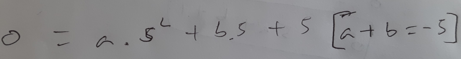 0=a· 5^2+b· 5+5[a+b=-5]