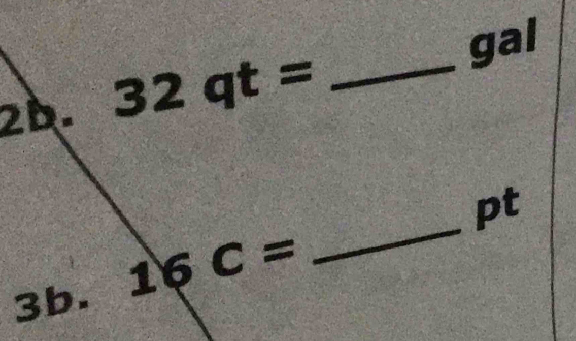 gal 
2D. 32qt= _ 
_ 
pt
3b.
16C=