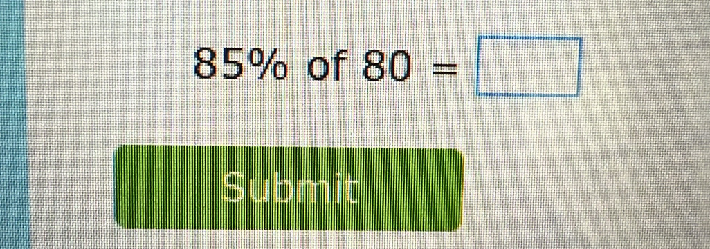 85% of 80=□
Submit