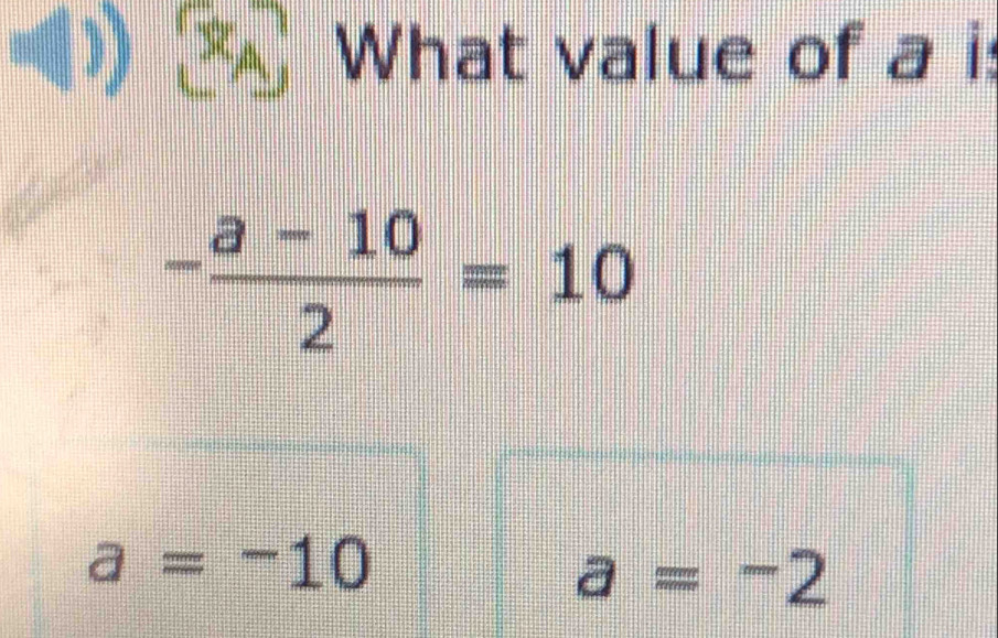 What value of a i:
- (a-10)/2 =10
a=-10
a=-2