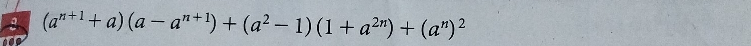 000 (a^(n+1)+a)(a-a^(n+1))+(a^2-1)(1+a^(2n))+(a^n)^2