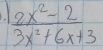  (2x^2-2)/3x^2+6x+3 