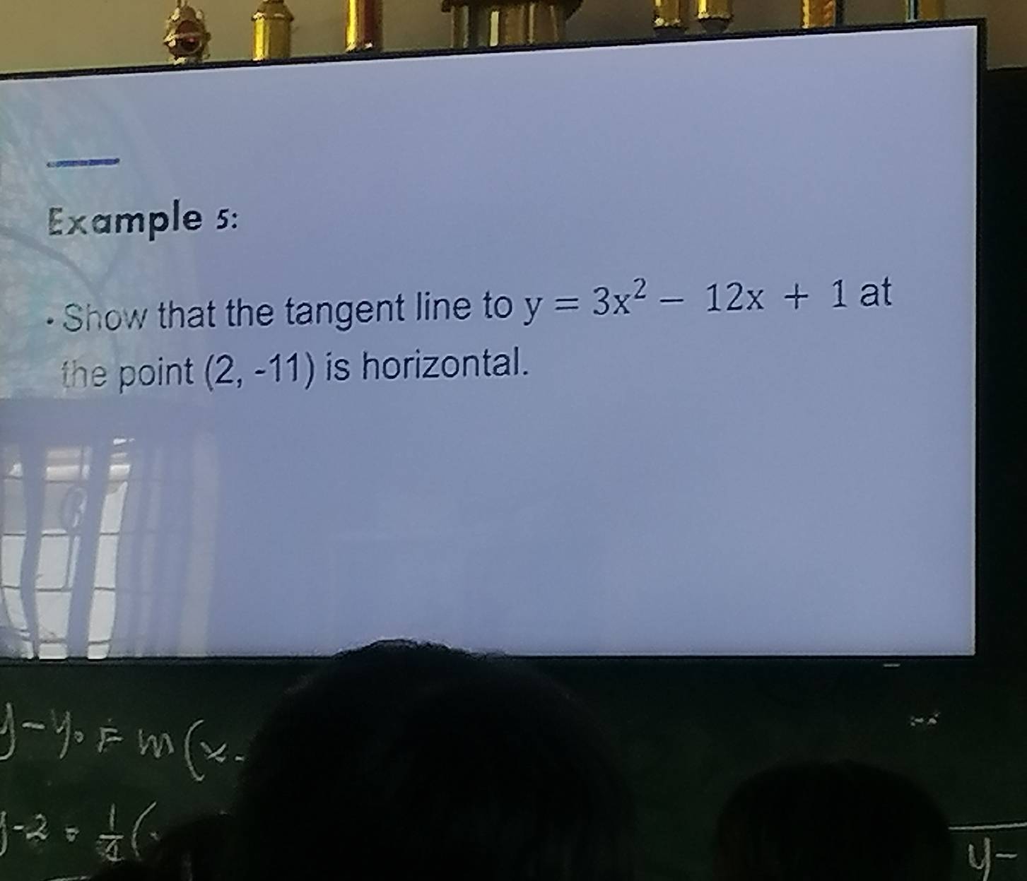 Example 5: 
Show that the tangent line to y=3x^2-12x+1a
the point (2,-11) is horizontal.