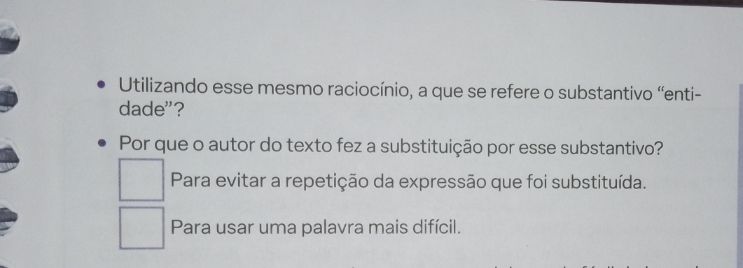 Utilizando esse mesmo raciocínio, a que se refere o substantivo “enti-
dade"?
Por que o autor do texto fez a substituição por esse substantivo?
Para evitar a repetição da expressão que foi substituída.
Para usar uma palavra mais difícil.