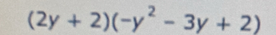 (2y+2)(-y^2-3y+2)