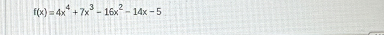 f(x)=4x^4+7x^3-16x^2-14x-5