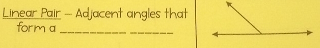 Linear Pair -- Adjacent angles that 
form a_