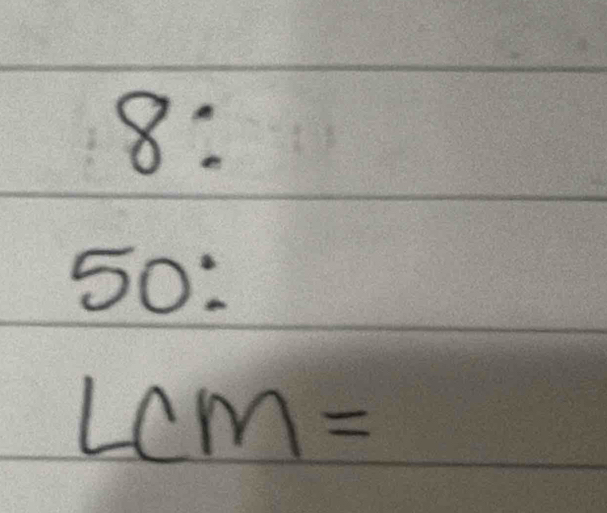 8: 
50:
LCM=