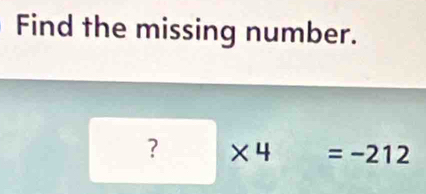 Find the missing number.
?* 4=-212