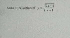 Make x the subject of y=sqrt(frac 2x+1)x-1