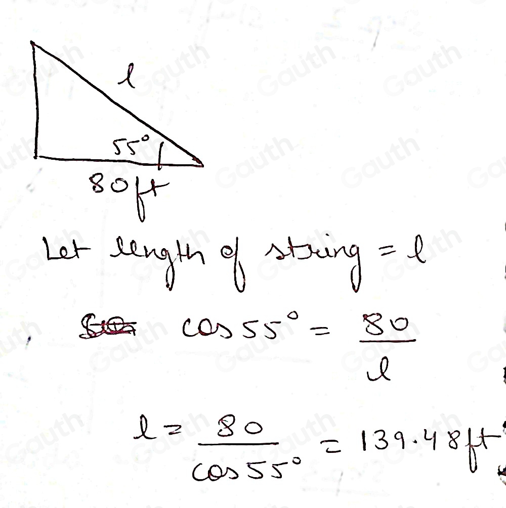 55°
80ft
Ler sength of sting = e
cos 55°= 80/l 
l= 80/cos 55° =139.48ft