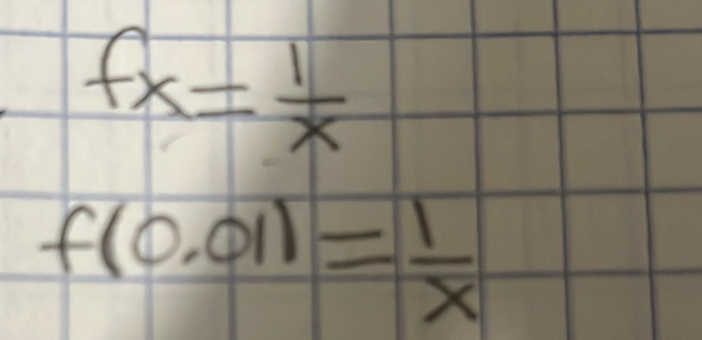 fx= 1/x 
f(0.01)= 1/x 