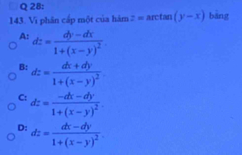 Vi phân cấp một của hàm z=arctan (y-x) bāng
A: dz=frac dy-dx1+(x-y)^2.
B: dz=frac dx+dy1+(x-y)^2
C: dz=frac -dx-dy1+(x-y)^2.
D: dz=frac dx-dy1+(x-y)^2.