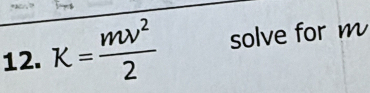 K= mv^2/2  solve for m