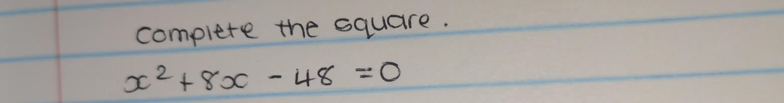 compiete the square.
x^2+8x-48=0