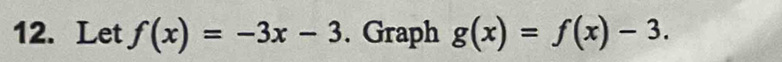 Let f(x)=-3x-3. Graph g(x)=f(x)-3.