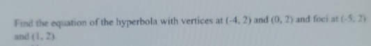 Find the equation of the hyperbola with vertices at (-4,2) and (0,2) and foci at (-5,2)
and (1,2)