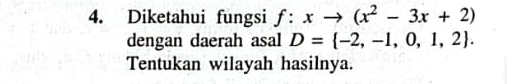 Diketahui fungsi f:xto (x^2-3x+2)
dengan daerah asal D= -2,-1,0,1,2. 
Tentukan wilayah hasilnya.