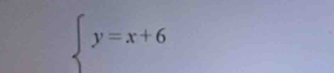 beginarrayl y=x+6endarray.