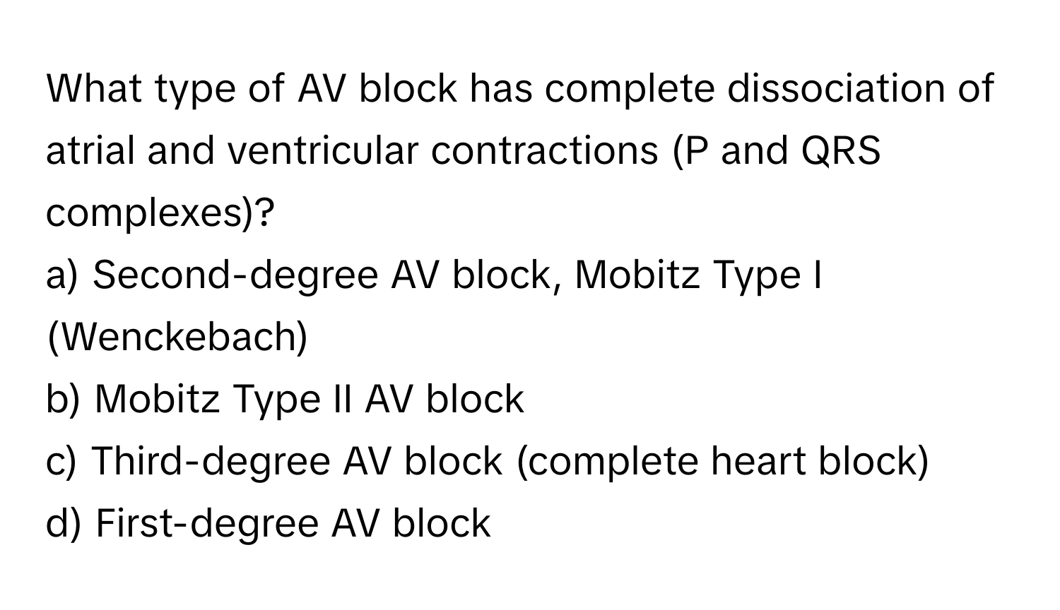 Solved: What type of AV block has complete dissociation of atrial and ...
