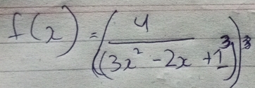 f(x)=(frac 4(3x^2-2x+1)^3