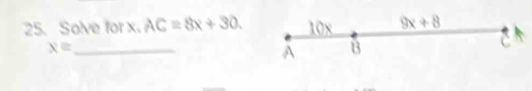 Solve for x. AC=8x+30. 10x 9x+8
x= _
A B
c