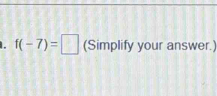 f(-7)=□ (Simplify your answer.)