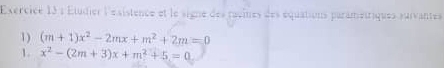 Étudier l'esistence et le signe des ravines des équations parametriques survantes 
1) (m+1)x^2-2mx+m^2+2m=0
1. x^2-(2m+3)x+m^2+5=0