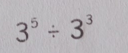 3^5/ 3^3