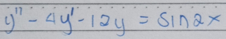 y'prime -4y'-12y=sin 2x