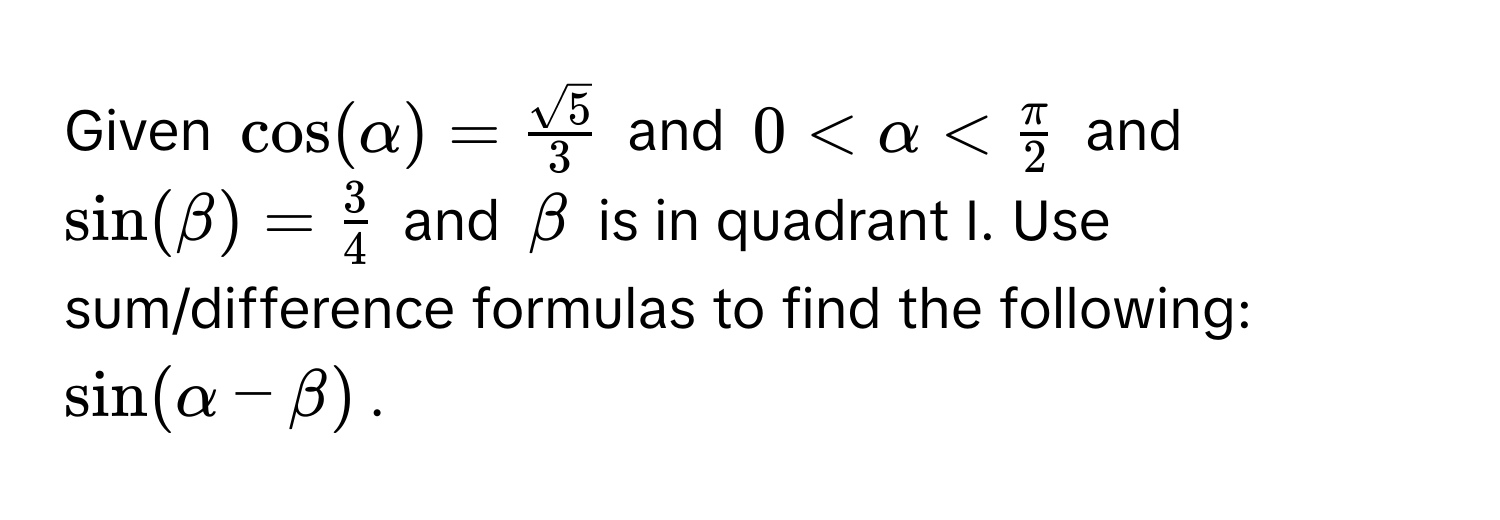 Given $cos(alpha) =  sqrt(5)/3 $ and $0 < alpha