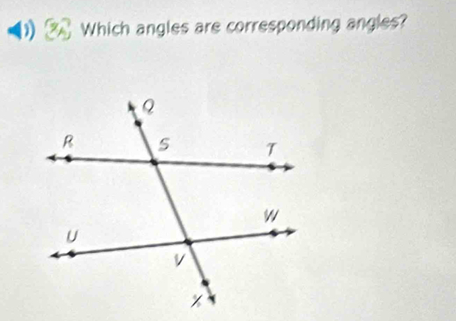 Which angles are corresponding angles?