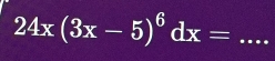 24x(3x-5)^6dx=