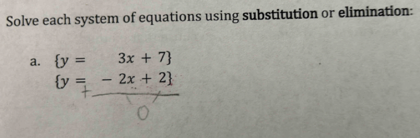 Solve each system of equations using substitution or elimination:
a.  y=3x+7
 y=-2x+2