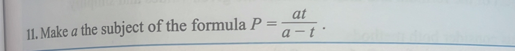 Make a the subject of the formula P= at/a-t .